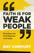 Faith Is for Weak People - Ray Comfort