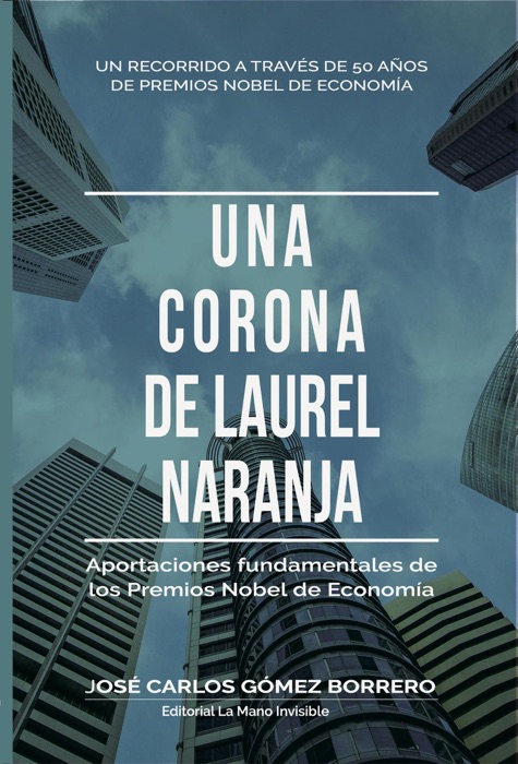 Una corona de laurel naranja. Aportaciones fundamentales de los Premios Nobel de Economia.