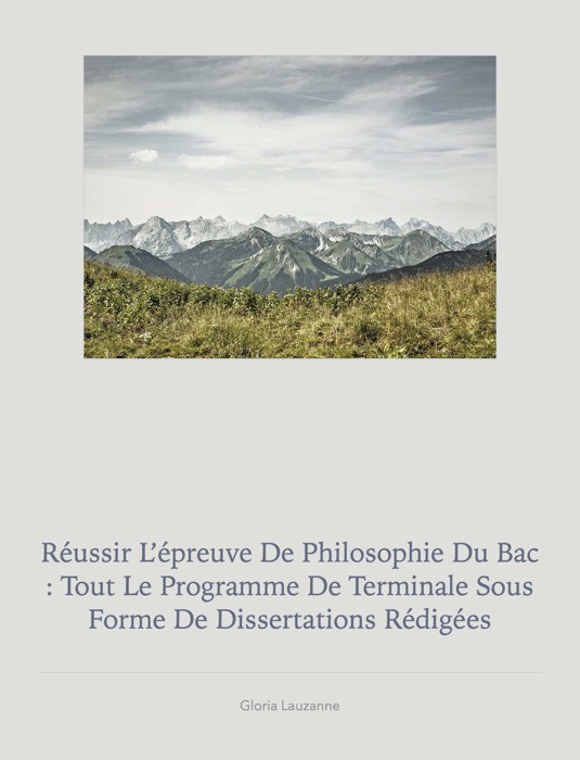 Réussir l’épreuve de philosophie du Bac : tout le programme de terminale sous forme de dissertations rédigées