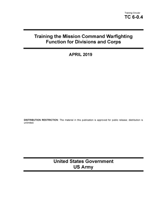Training Circular TC 6-0.4 Training the Mission Command Warfighting Function for Division and Corps April 2019