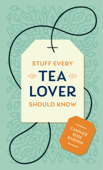 Stuff Every Tea Lover Should Know - Candace Rose Rardon