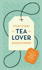Stuff Every Tea Lover Should Know - Candace Rose Rardon Cover Art