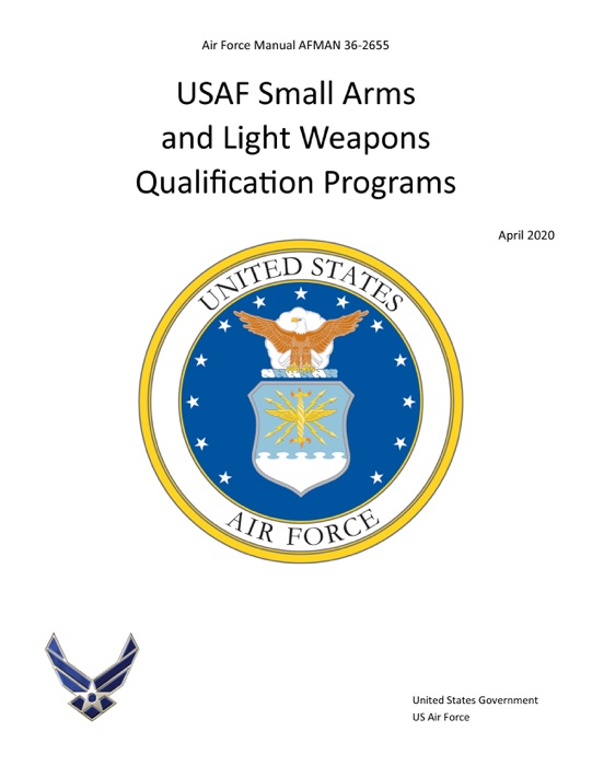 Air Force Manual AFMAN 36-2655 USAF Small Arms and Light Weapons Qualification Programs April 2020