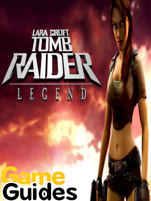 Tomb Raider Legend Game Guide & Walkthrough