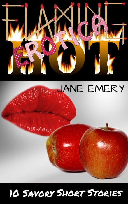 Flaming Hot Erotica, Vol. One: 10 Savory Short Stories