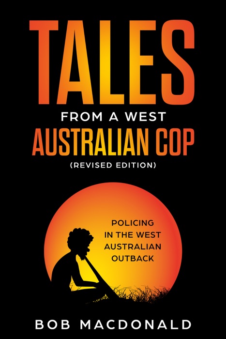 Tales From a West Australian Cop- Revised Edition