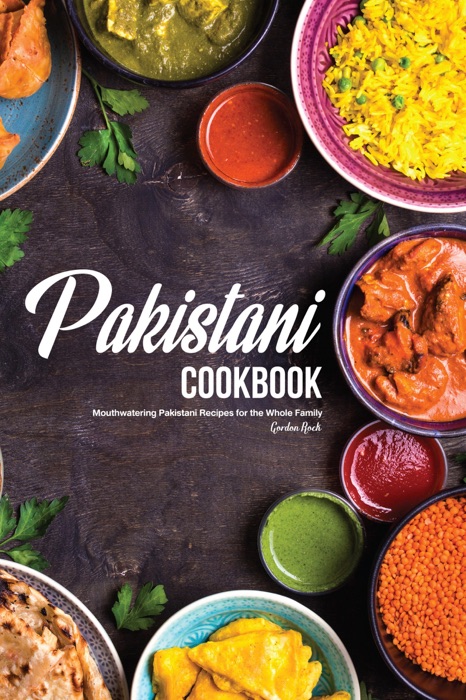Pakistani Cookbook: Mouthwatering Pakistani Recipes for the Whole Family