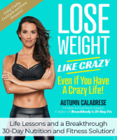 Autumn Calabrese - Lose Weight Like Crazy Even If You Have a Crazy Life! artwork