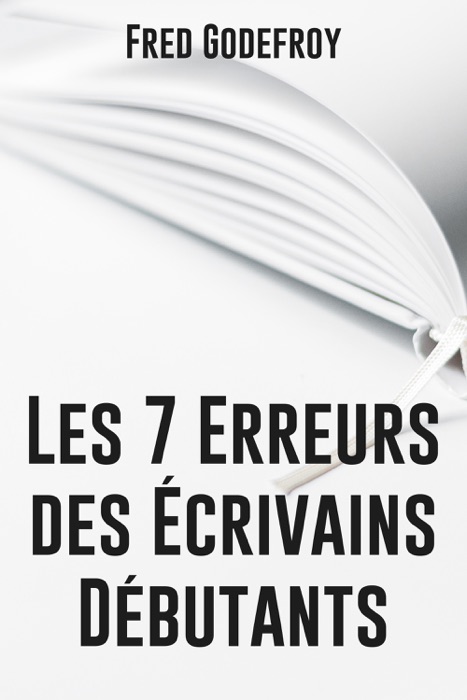 Les 7 erreurs des écrivains débutants