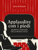 Applaudire con i piedi - Anna Rollando