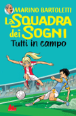 La squadra dei sogni. Tutti in campo - Marino Bartoletti