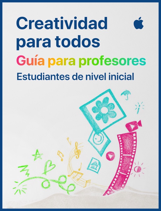 Creatividad para todos: Guía para profesores que enseñan estudiantes de nivel inicial