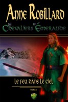 Anne Robillard - Les Chevaliers d'Émeraude 01: Le feu dans le ciel artwork