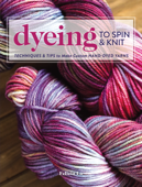 Dyeing to Spin & Knit - Felicia Lo