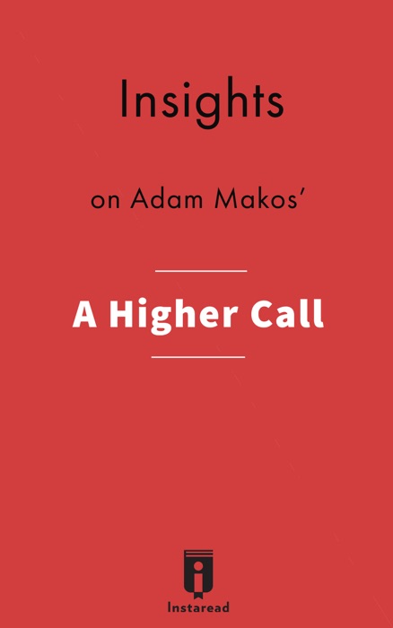 Insights on Adam Makos' A Higher Call: An Incredible True Story of Combat and Chivalry in the War-Torn Skies of World War II