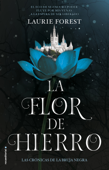 La flor de hierro (Las crónicas de la bruja negra 2) - Laurie Forest