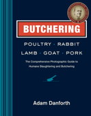 Butchering Poultry, Rabbit, Lamb, Goat, and Pork - Adam Danforth