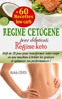 Régime cétogène pour débutants : Défi de 28 jour pour transformer votre corps en une machine à brûler les graisses et optimiser vos performances + 60 recettes low-carb (Régime keto) - Michele Cohen