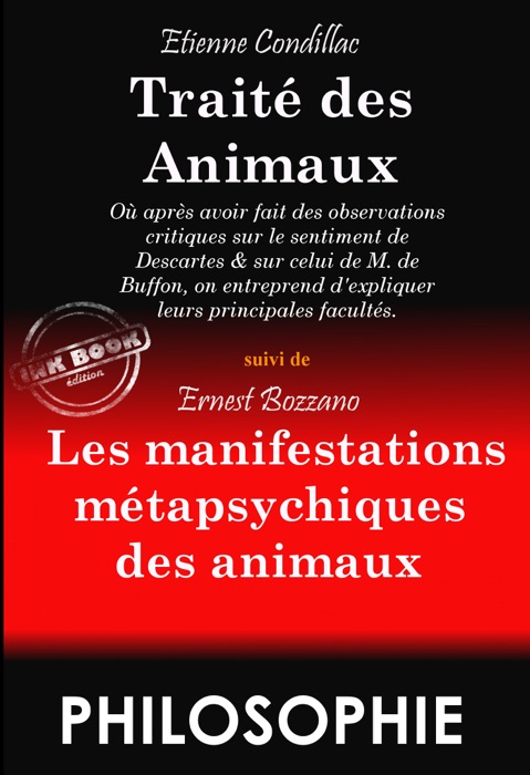 Traité des Animaux par Etienne Condillac. Texte complet et annoté, suivi de : Les manifestations métapsychiques des Animaux, par Ernest Bozzano. – [Nouv. éd. entièrement revue et corrigée].