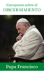 Catequesis sobre el discernimiento - Papa Francisco