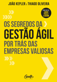 Os segredos da gestão ágil por trás das empresas valiosas - João Kepler & Thiago Oliveira