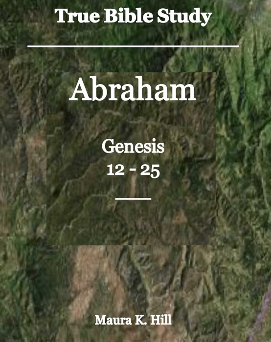 True Bible Study: Abraham Genesis 12-25
