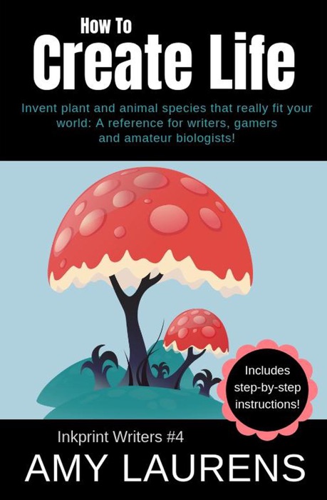 How To Create Life: Invent Plant And Animal Species That Really Fit Your World