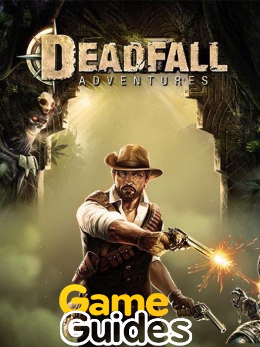 Deadfall Adventures Game Guide & Walkthrough