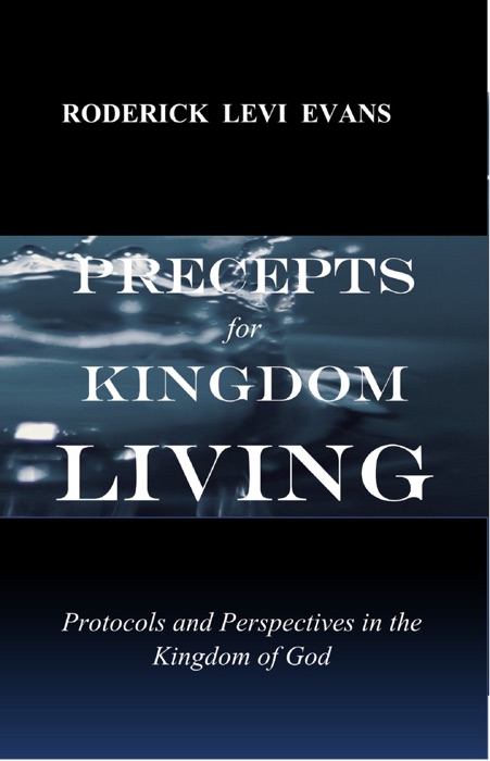 Precepts for Kingdom Living: Protocols and Perspectives in the Kingdom of God
