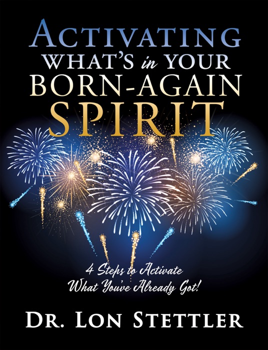 ACTIVATING WHAT'S IN YOUR BORN-AGAIN SPIRIT