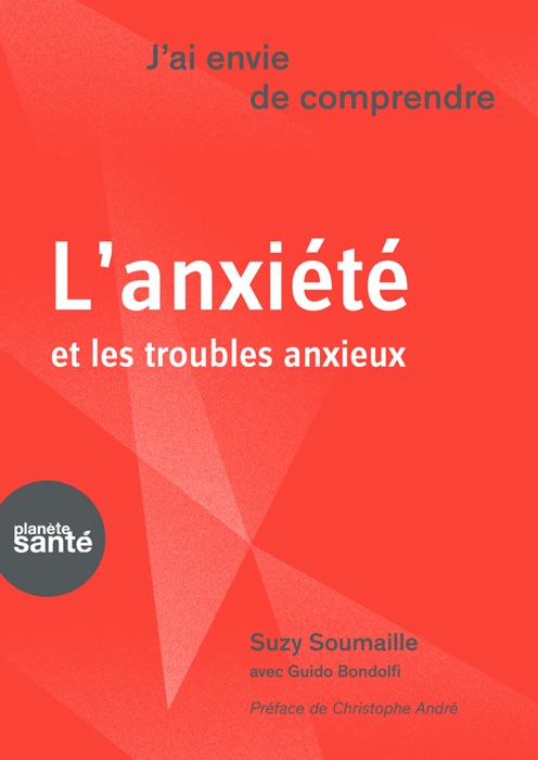 J'ai envie de comprendre…L'anxiété et les troubles anxieux