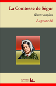 La Comtesse de Ségur : Oeuvres complètes et annexes (annotées, illustrées) - La Comtesse de Ségur