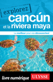 Explorez Cancún et la Riviera Maya - Collectif