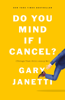 Do You Mind If I Cancel? - Gary Janetti