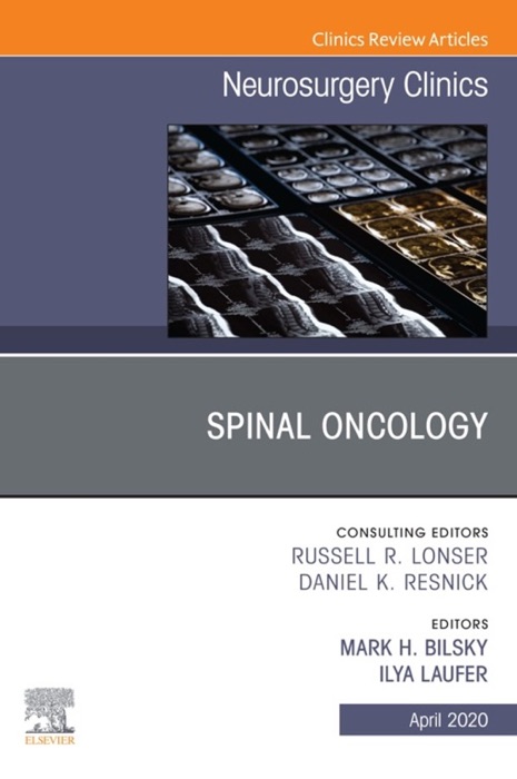 Spinal Oncology An Issue of Neurosurgery Clinics of North America, E-Book