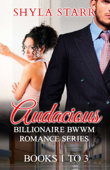 Audacious Billionaire BWWM Romance Series - Books 1 to 3 - Shyla Starr