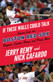 If These Walls Could Talk: Boston Red Sox - Jerry Remy, Nick Cafardo & Sean McDonough