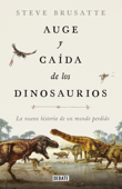 Auge y caída de los dinosaurios - Steve Brusatte