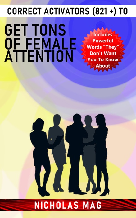 Correct Activators (821 +) to Get Tons of Female Attention