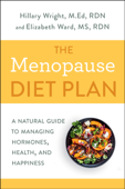 The Menopause Diet Plan - Hillary Wright, M.Ed., RDN & Elizabeth M. Ward, M.S., R.D.