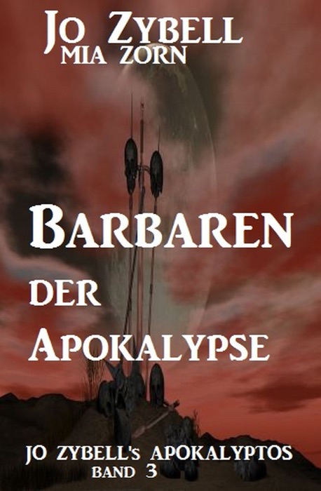 Barbaren der Apokalypse: Jo Zybell’s Apokalyptos Band 3