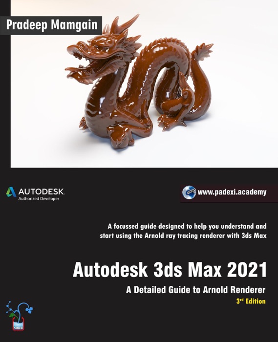 Autodesk 3ds Max 2021:  A Detailed Guide to Arnold Renderer, 3rd Edition