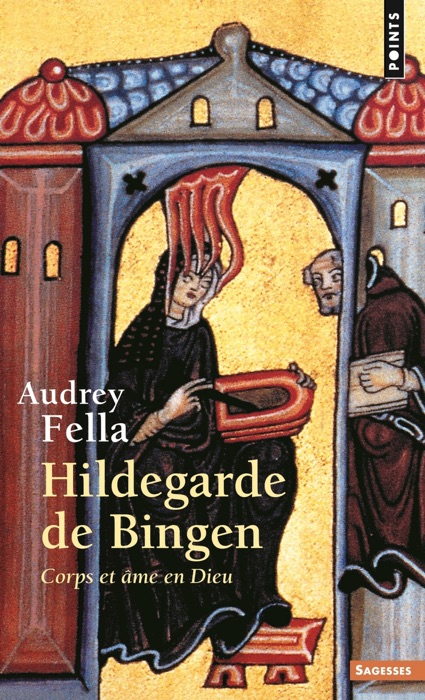 Hildegarde de Bingen. Corps et âme en Dieu