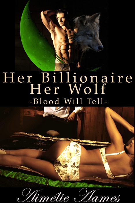 Her Billionaire, Her Wolf--Blood Will Tell (A Paranormal BDSM Erotic Romance)