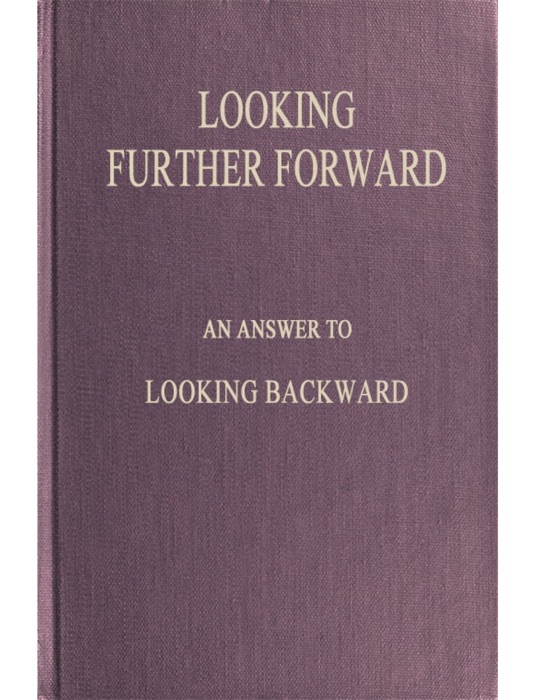 Looking Further Forward / An Answer to Looking Backward by Edward Bellamy