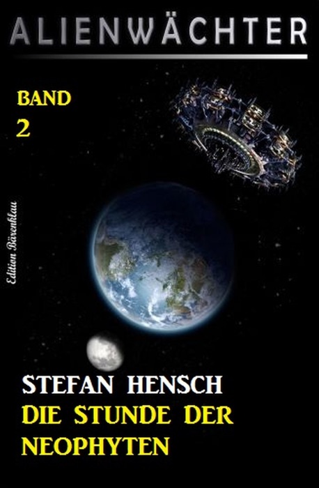 Die Stunde der Neophyten: Alienwächter Band 2