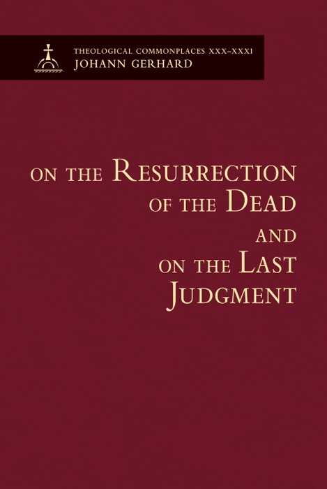 On the Resurrection of the Dead and On the Last Judgment - Theological Commonplaces
