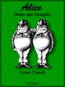 Alice hinter den Spiegeln - illustriert und neu übersetzt - Lewis Carroll