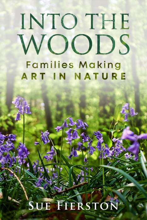 Into the Woods: Families Making Art in Nature