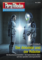 Oliver Fröhlich - Perry Rhodan 3030: Der Arkonide und der Roboter artwork